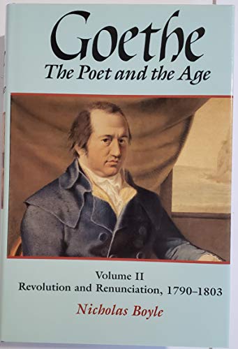 9780198158691: Goethe: The Poet and the Age: Volume II: Revolution and Renunciation, 1790-1803: 2