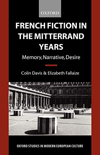 Beispielbild fr French Fiction in the Mitterrand Years: Memory, Narrative, Desire (Oxford Studies in Modern European Culture) zum Verkauf von AwesomeBooks