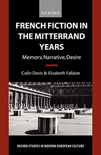 Imagen de archivo de French Fiction in the Mitterrand Years : Memory, Narrative, Desire a la venta por Better World Books