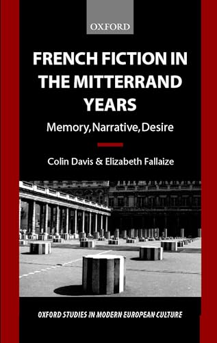 Imagen de archivo de French Fiction in the Mitterrand Years: Memory, Narrative, Desire (Oxford Studies in Modern European Culture) a la venta por Ergodebooks
