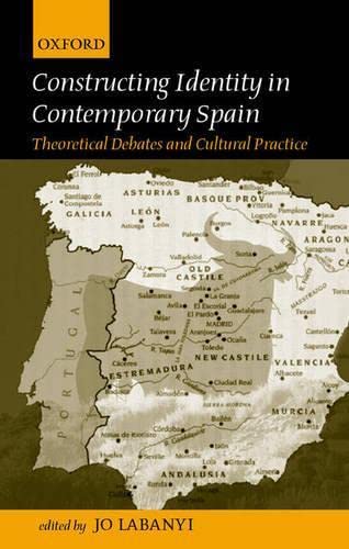 9780198159933: Constructing Identity in Twentieth-Century Spain: Theoretical Debates and Cultural Practice