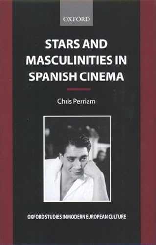 Stock image for Stars and Masculinities in Spanish Cinema: From Banderas to Bardem (Oxford Studies in Modern European Culture) for sale by East Kent Academic