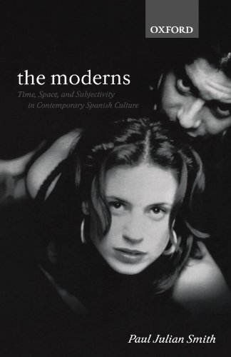 9780198160014: The Moderns: Time, Space, and Subjectivity in Contemporary Spanish Culture (Oxford Hispanic Studies)