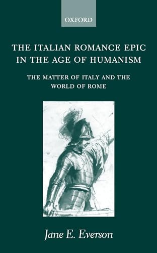 Beispielbild fr The Italian Romance Epic in the Age of Humanism: The Matter of Italy and the World of Rome zum Verkauf von Ria Christie Collections