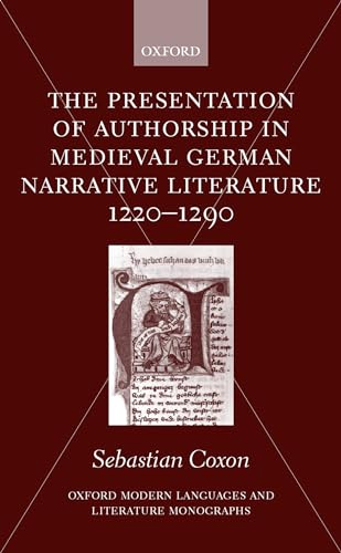 Imagen de archivo de The Presentation of Authorship in Medieval German Narrative Literature 1220-1290 (Oxford Modern Languages and Literature Monographs) a la venta por Chiron Media