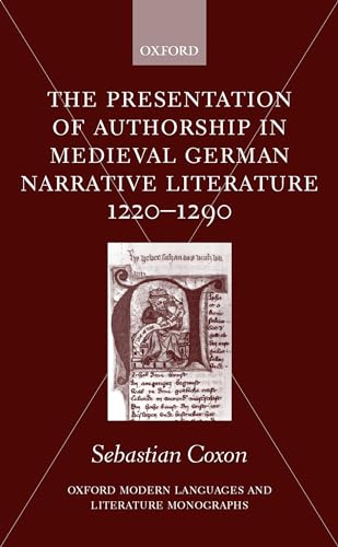 Stock image for The Presentation of Authorship in Medieval German Narrative Literature 1220-1290 (Oxford Modern Languages and Literature Monographs) for sale by Chiron Media