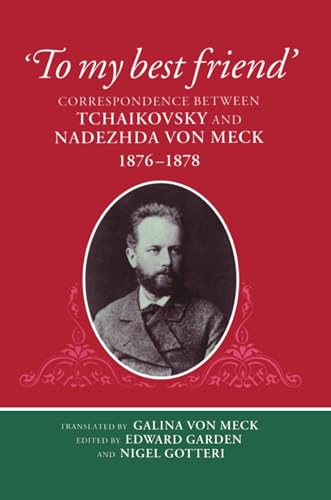 Beispielbild fr To My Best Friend. Correspondence between Tchaikovsky and Nadezhda von Meck 1876-1878. Translated by Galina von Meck. zum Verkauf von Travis & Emery Music Bookshop ABA