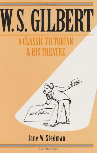W. S. Gilbert: A Classic Victorian and his Theatre - Jane W. Stedman
