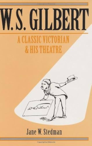 W. S. Gilbert: a Classic Victorian and his Theatre,