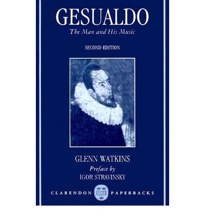 Gesualdo: The Man and His Music (9780198162162) by Watkins, Glenn