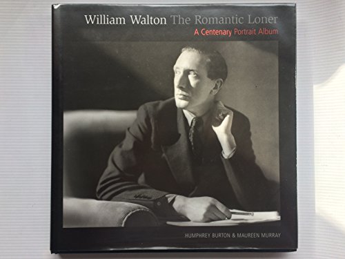 Beispielbild fr William Walton: The Romantic Loner. A Centenary Portrait Album. zum Verkauf von Travis & Emery Music Bookshop ABA