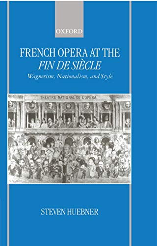 Beispielbild fr French Opera at the Fin De Sicle: Wagnerism, Nationalism, and Style zum Verkauf von Anybook.com