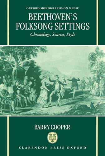 Beethoven's Folksong Settings: Chronology, Sources, Style (Oxford Monographs on Music) (9780198162834) by Cooper, Barry