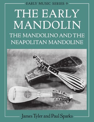 The Early Mandolin: The Mandolino and the Neapolitan Mandoline (Early Music Series) (9780198163022) by Tyler, James