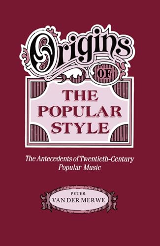 Origins of the Popular Style: The Antecedents of Twentieth-Century Popular Music (Clarendon Paper...