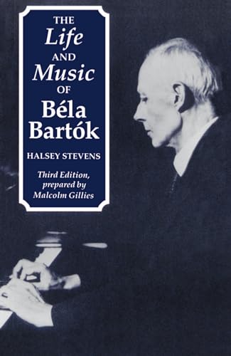 The Life and Music of Bela Bartok. - Stevens, Halsey and Malcolm Gilies (prep.)