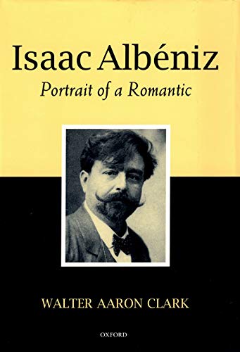 Imagen de archivo de Isaac Albeniz: Portrait of a Romantic a la venta por Reuseabook