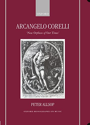 Stock image for Arcangelo Corelli: "New Orpheus of Our Times" (Oxford Monographs on Music) for sale by Salish Sea Books