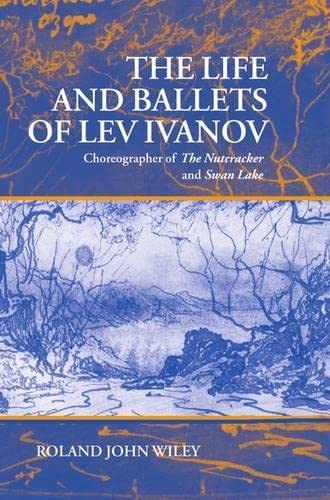 Stock image for The Life and Ballets of Lev Ivanov: Choreographer of the Nutcracker and Swan Lake for sale by ThriftBooks-Dallas