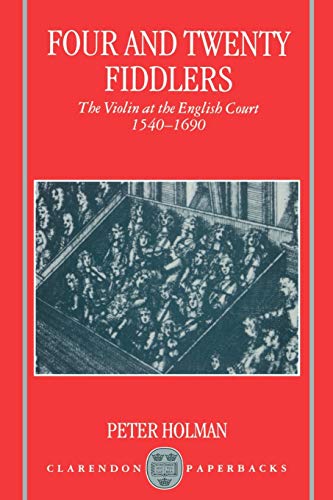 Imagen de archivo de Four and Twenty Fiddlers - The Violin at the English Court 1540-1690 a la venta por Chiron Media