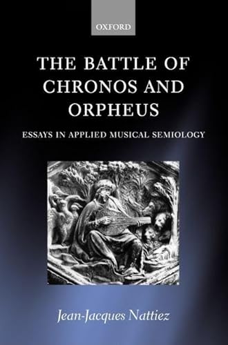 Beispielbild fr The Battle of Chronos and Orpheus: Essays in Applied Musical Semiology zum Verkauf von Housing Works Online Bookstore