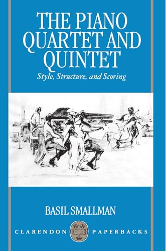 Beispielbild fr The Piano Quartet and Quintet: Style, Structure, and Scoring zum Verkauf von Chiron Media