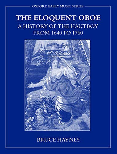 Beispielbild fr The Eloquent Oboe: A History of the Hautboy from 1640 to 1760 zum Verkauf von Anybook.com