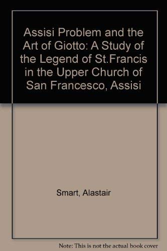 Beispielbild fr The Assisi Problem and the Art of Giotto: A Study of the 'Legend of St. Francis' in the Upper Church of San Francesco, Assisi zum Verkauf von Anybook.com