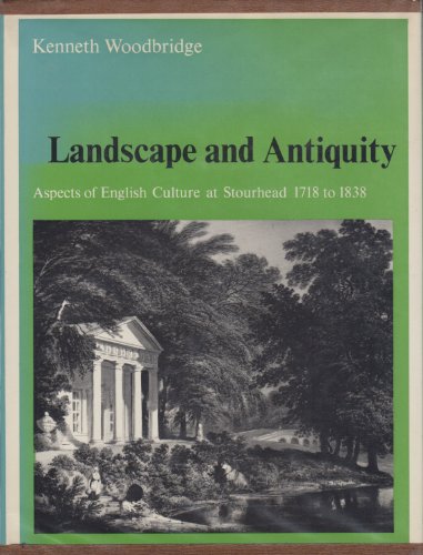 9780198171775: Landscape and Antiquity: Aspects of English Culture at Stourhead, 1718-1838