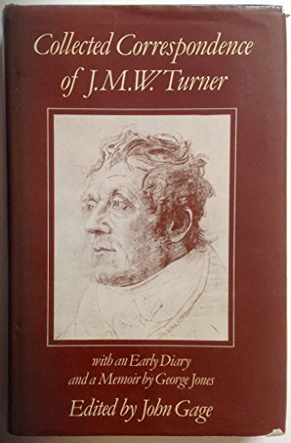 

Collected Correspondence of J.M.W. Turner: With an Early Diary and a Memoir by George Jones