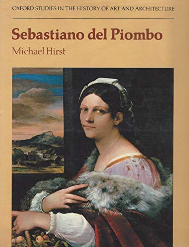 Sebastiano del Piombo (Oxford Studies in the History of Art and Architecture) (9780198173083) by Hirst, Michael