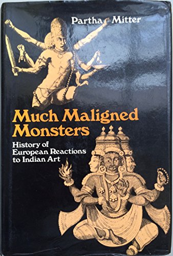 Imagen de archivo de MUCH MALIGNED MONSTERS: HISTORY OF EUROPEAN REACTIONS TO INDIAN ART. a la venta por Any Amount of Books