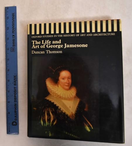 The life and art of George Jamesone (Studies in the history of art and architecture) (9780198173373) by Thompson, Duncan