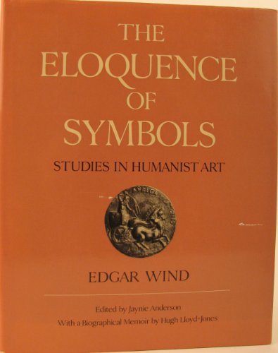 Stock image for The Eloquence of Symbols: Studies in Humanist Art [Hardcover] Wind, Edgar and Anderson, Jaynie for sale by Zebra Books