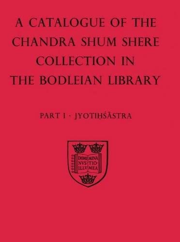 Stock image for A Descriptive Catalogue of the Sanskrit and other Indian Manuscripts of the Chandra Shum Shere Collection in the Bodleian Library: Part I: Jyotihsastra (Catalogue Chandra Shum Shere) for sale by Joseph Burridge Books