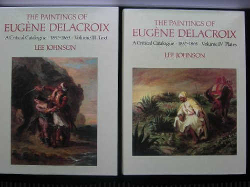 Stock image for The Paintings of EUGENE DELACROIX: A Critical Catalogue, 1816-1831. Vols. III & IV for sale by Ursus Books, Ltd.