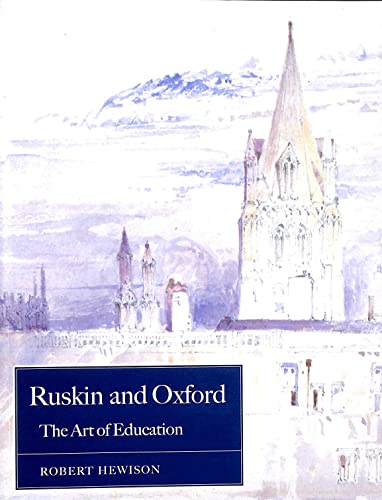9780198174042: Ruskin and Oxford: The Art of Education