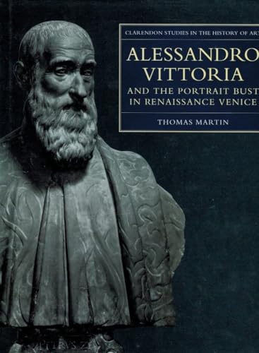 Alessandro Vittoria and the Portrait Bust in Renaissance Venice : Remodelling Antiquity