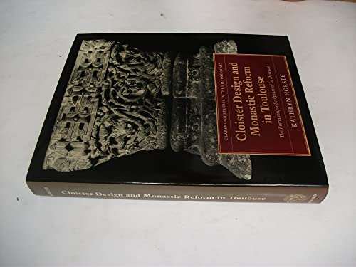 Stock image for Cloister Design and Monastic Reform in Toulouse: The Romanesque Sculpture of La Daurade for sale by Grey Matter Books