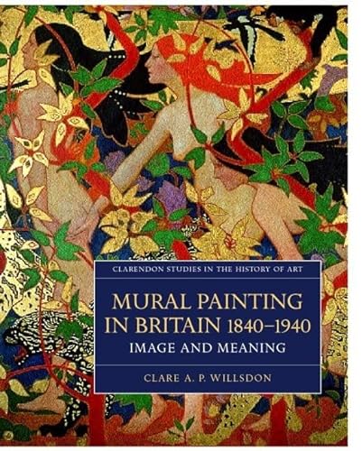 Beispielbild fr Mural Painting in Britain, 1840-1940: Image and Meaning: No.22 (Clarendon Studies in the History of Art S.) zum Verkauf von HALCYON BOOKS