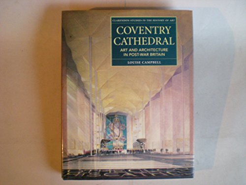 Imagen de archivo de Coventry Cathedral: Art and Architecture in Post-War Britain (Clarendon Studies in the History of Art) a la venta por dsmbooks
