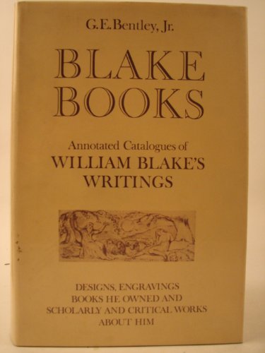 9780198181514: Blake Books: Annotated Catalogues of William Blake's Writings in Illuminated Printing, in Conventional Typography and in Manuscript, and Reprints ... and Scholarly and Critical Works About Him