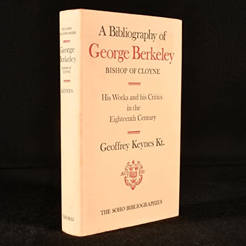 Stock image for Bibliography of George Berkeley, Bishop of Cloyne: His Works and His Critics in the Eighteenth Century (The Soho bibliographies : New series) for sale by Ergodebooks