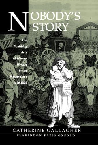 Imagen de archivo de Nobody's Story: The Vanishing Acts of Women Writers in the Marketplace, 1670-1820 a la venta por Anybook.com