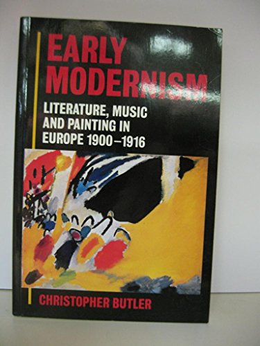 Imagen de archivo de Early Modernism: Literature, Music, and Painting in Europe, 1900-1916 a la venta por Zoom Books Company