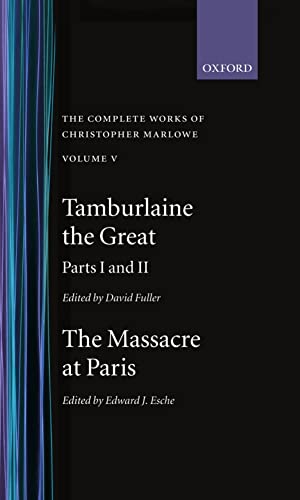 Stock image for The Complete Works of Christopher Marlowe: Volume V: Tamburlaine the Great, Parts 1 and 2; and the Massacre at Paris (|c OET |t Oxford English Texts) for sale by SecondSale