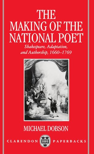 Stock image for The Making of the National Poet: Shakespeare, Adaptation and Authorship, 1660-1769 (Clarendon Paperbacks) for sale by HPB-Red