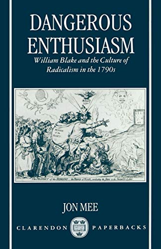 Beispielbild fr Dangerous Enthusiasm: William Blake and the Culture of Radicalism in the 1790s (Clarendon Paperbacks) zum Verkauf von WorldofBooks