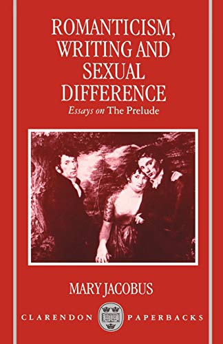 Stock image for Romanticism, Writing, and Sexual Difference: Essays on The Prelude (Clarendon Paperbacks) for sale by Goldstone Books