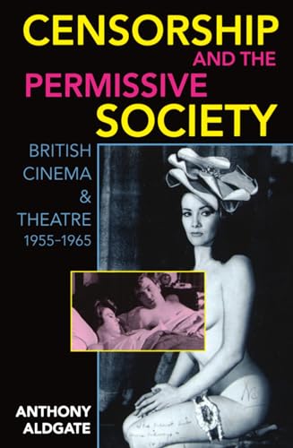 Beispielbild fr Censorship And The Permissive Society: British Cinema and Theatre, 1955-1965 zum Verkauf von WorldofBooks